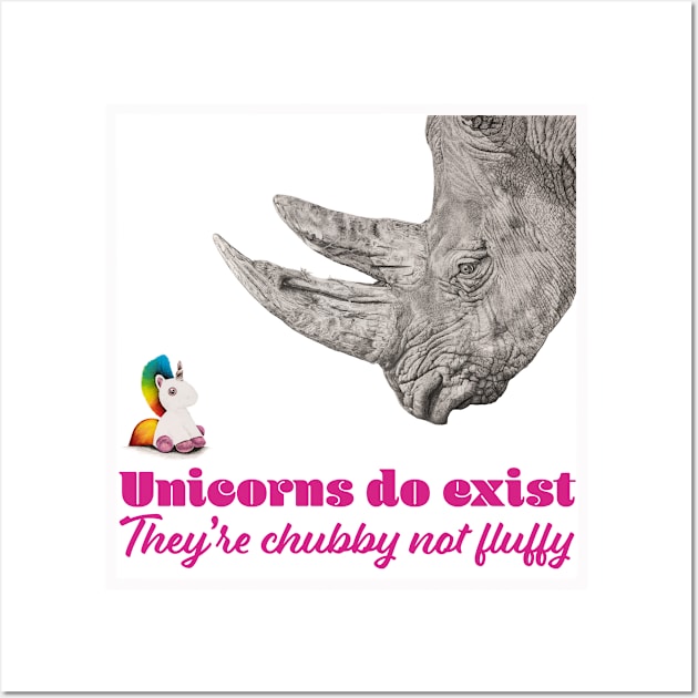 Unicorns do Exist, they're Chubby not Fluffy Wall Art by Wild Astra Designs